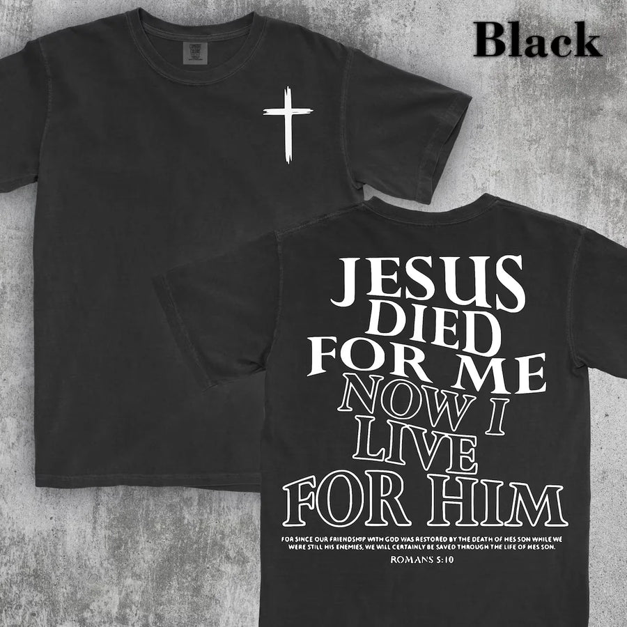 Jesus Died for Me, Now I Live for Him Tee